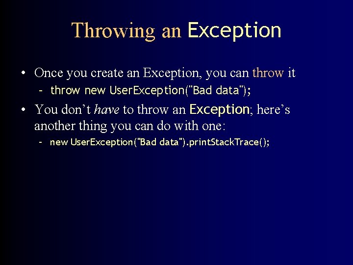 Throwing an Exception • Once you create an Exception, you can throw it –