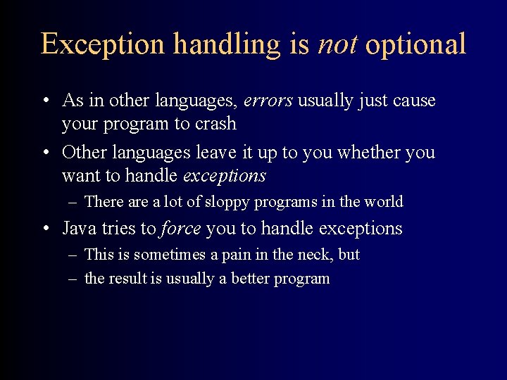 Exception handling is not optional • As in other languages, errors usually just cause