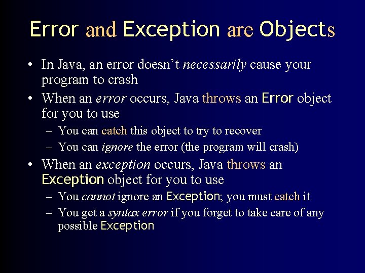 Error and Exception are Objects • In Java, an error doesn’t necessarily cause your