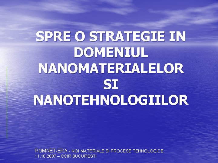 SPRE O STRATEGIE IN DOMENIUL NANOMATERIALELOR SI NANOTEHNOLOGIILOR ROMNET-ERA - NOI MATERIALE SI PROCESE