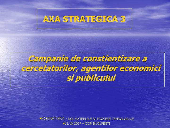 AXA STRATEGICA 3 Campanie de constientizare a cercetatorilor, agentilor economici si publicului • ROMNET-ERA