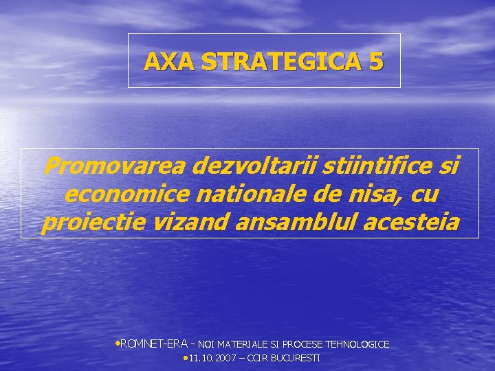 AXA STRATEGICA 5 Promovarea dezvoltarii stiintifice si economice nationale de nisa, cu proiectie vizand