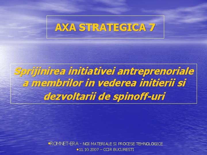 AXA STRATEGICA 7 Sprijinirea initiativei antreprenoriale a membrilor in vederea initierii si dezvoltarii de