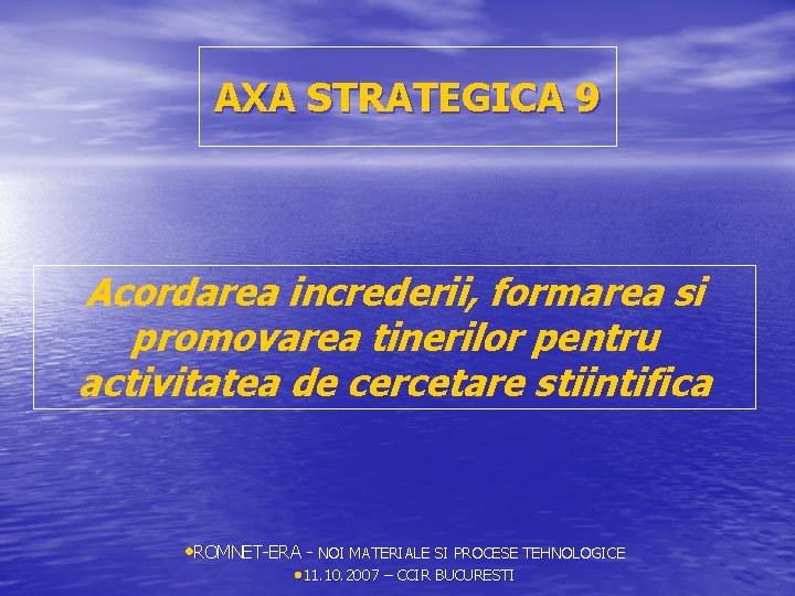 AXA STRATEGICA 9 Acordarea increderii, formarea si promovarea tinerilor pentru activitatea de cercetare stiintifica