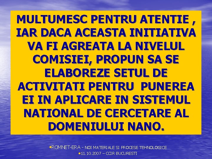 MULTUMESC PENTRU ATENTIE , IAR DACA ACEASTA INITIATIVA VA FI AGREATA LA NIVELUL COMISIEI,