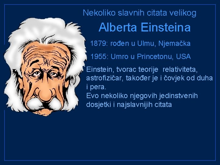 Nekoliko slavnih citata velikog Alberta Einsteina 1879: rođen u Ulmu, Njemačka 1955: Umro u