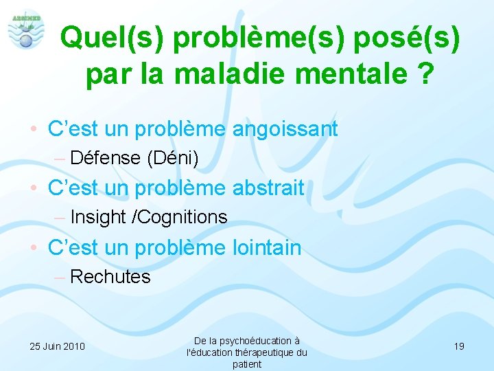 Quel(s) problème(s) posé(s) par la maladie mentale ? • C’est un problème angoissant –