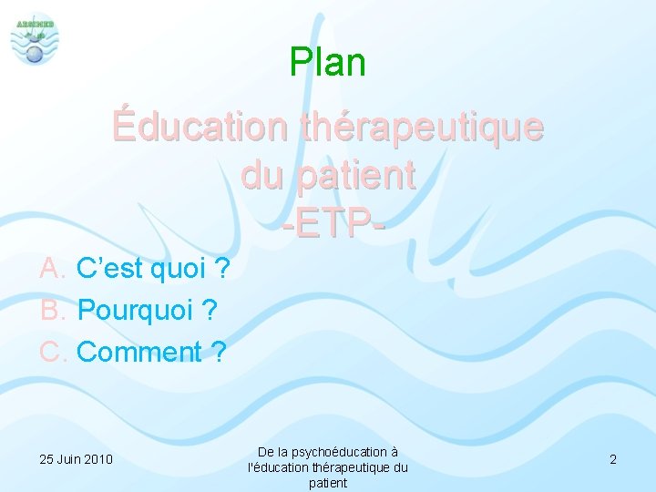 Plan Éducation thérapeutique du patient -ETPA. C’est quoi ? B. Pourquoi ? C. Comment