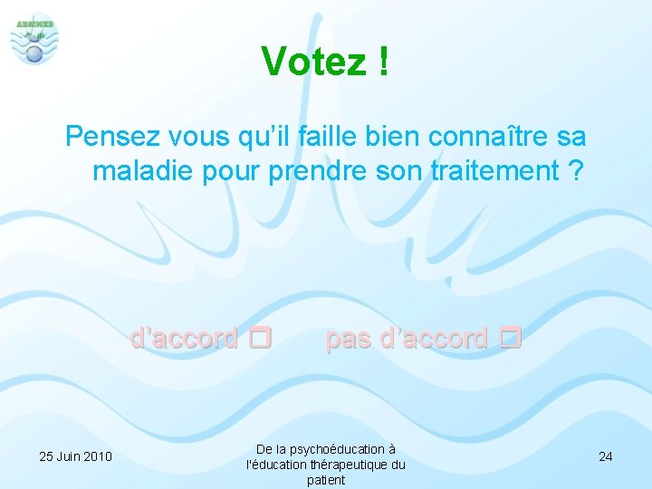 Votez ! Pensez vous qu’il faille bien connaître sa maladie pour prendre son traitement
