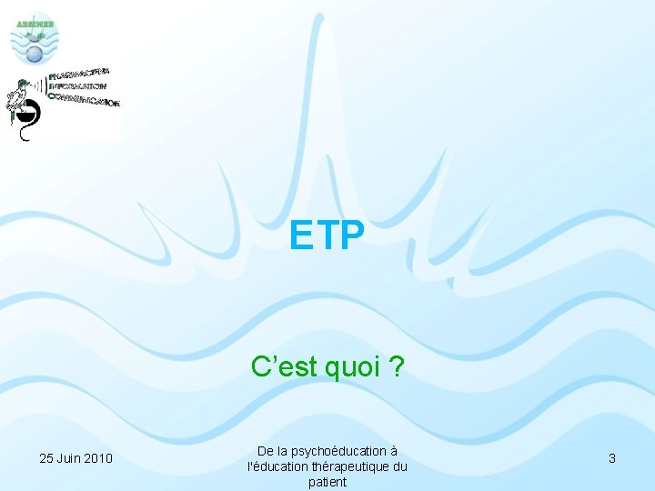 ETP C’est quoi ? 25 Juin 2010 De la psychoéducation à l'éducation thérapeutique du