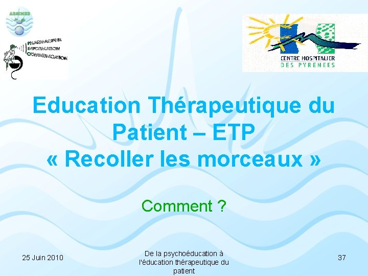 Education Thérapeutique du Patient – ETP « Recoller les morceaux » Comment ? 25