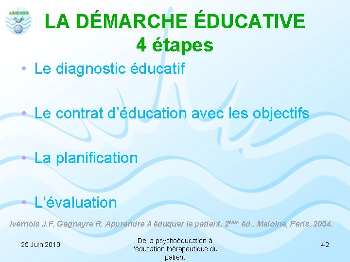 LA DÉMARCHE ÉDUCATIVE 4 étapes • Le diagnostic éducatif • Le contrat d’éducation avec