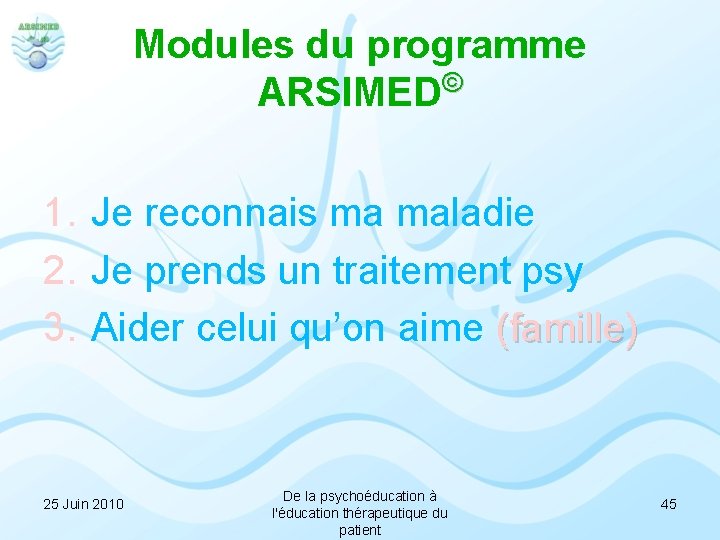 Modules du programme © ARSIMED 1. Je reconnais ma maladie 2. Je prends un