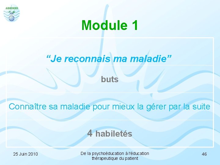 Module 1 “Je reconnais ma maladie” buts Connaître sa maladie pour mieux la gérer