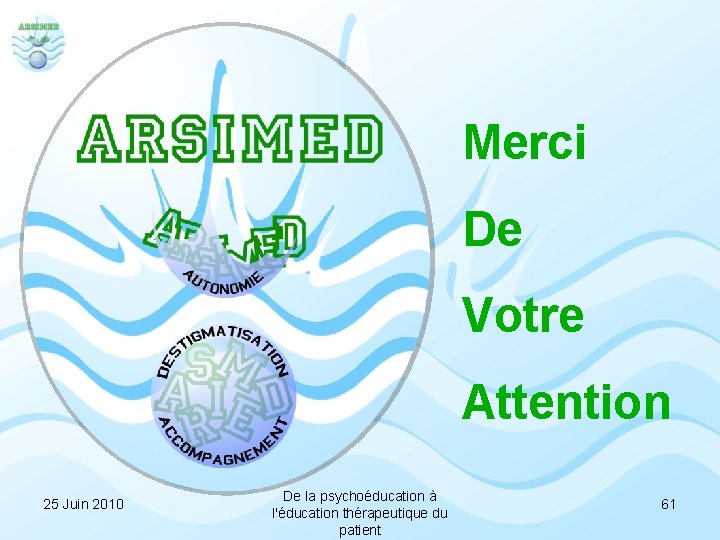 Merci De Votre Attention 25 Juin 2010 De la psychoéducation à l'éducation thérapeutique du