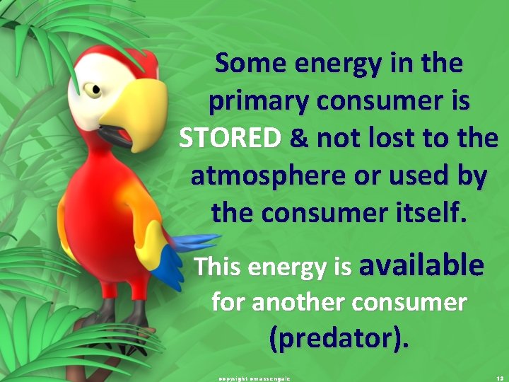 Some energy in the primary consumer is STORED & not lost to the atmosphere