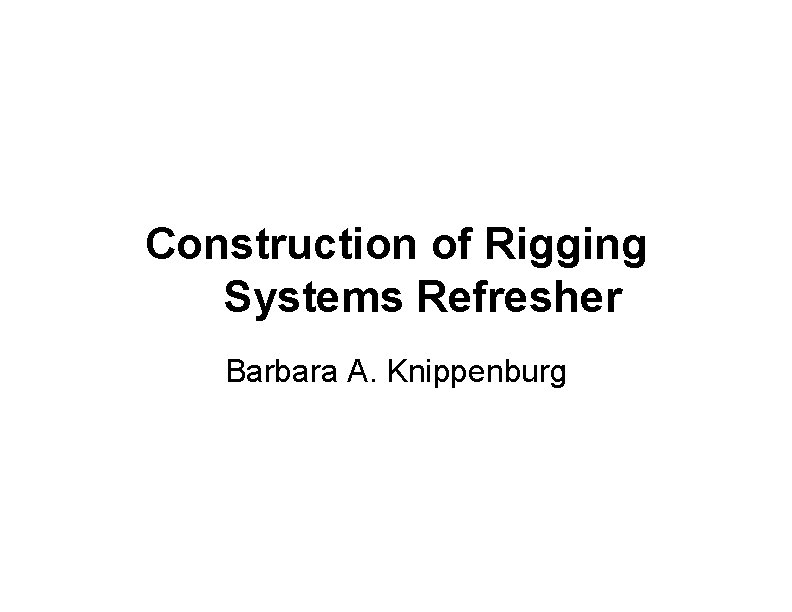 Construction of Rigging Systems Refresher Barbara A. Knippenburg 