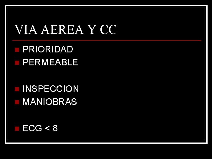 VIA AEREA Y CC PRIORIDAD n PERMEABLE n INSPECCION n MANIOBRAS n n ECG