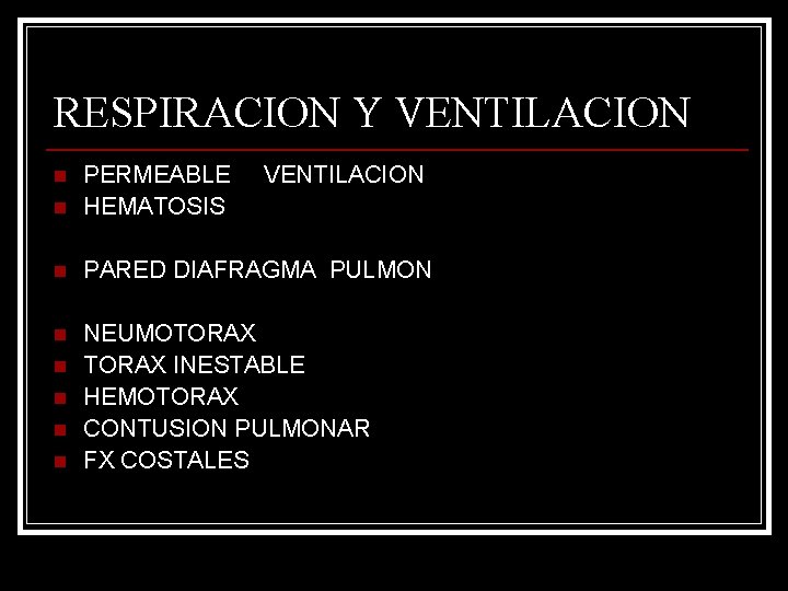 RESPIRACION Y VENTILACION n PERMEABLE HEMATOSIS n PARED DIAFRAGMA PULMON n NEUMOTORAX INESTABLE HEMOTORAX