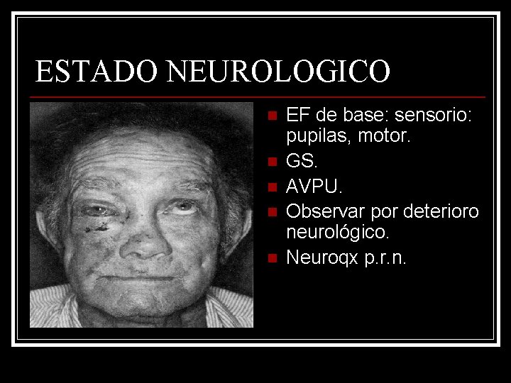 ESTADO NEUROLOGICO n n n EF de base: sensorio: pupilas, motor. GS. AVPU. Observar