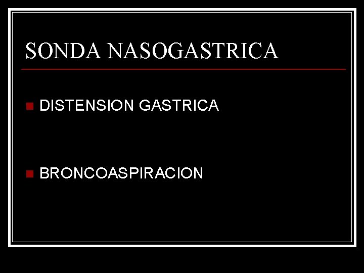 SONDA NASOGASTRICA n DISTENSION GASTRICA n BRONCOASPIRACION 