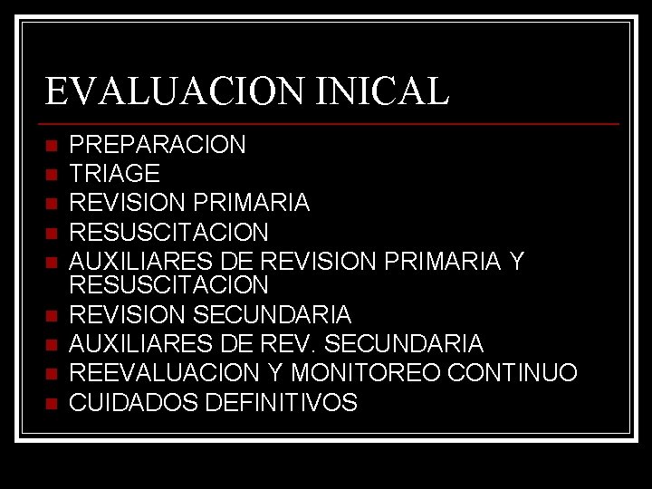 EVALUACION INICAL n n n n n PREPARACION TRIAGE REVISION PRIMARIA RESUSCITACION AUXILIARES DE