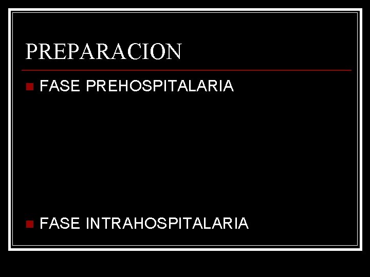 PREPARACION n FASE PREHOSPITALARIA n FASE INTRAHOSPITALARIA 