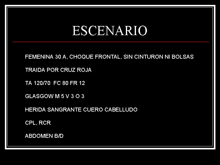 ESCENARIO FEMENINA 30 A, CHOQUE FRONTAL, SIN CINTURON NI BOLSAS TRAIDA POR CRUZ ROJA