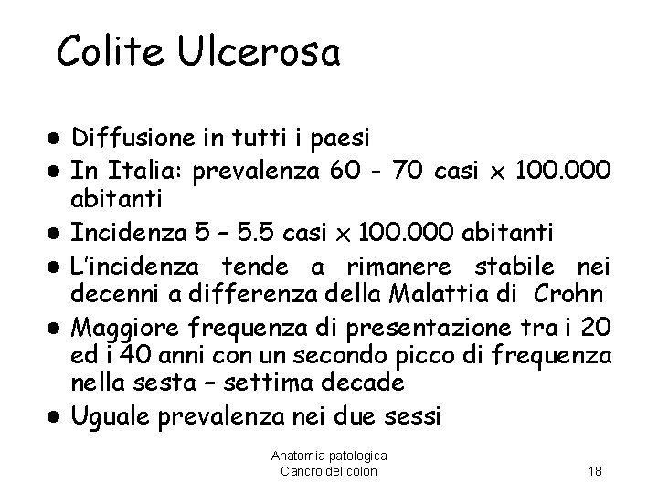 Colite Ulcerosa l l l Diffusione in tutti i paesi In Italia: prevalenza 60