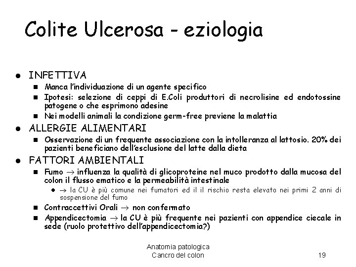 Colite Ulcerosa - eziologia l INFETTIVA Manca l’individuazione di un agente specifico n Ipotesi: