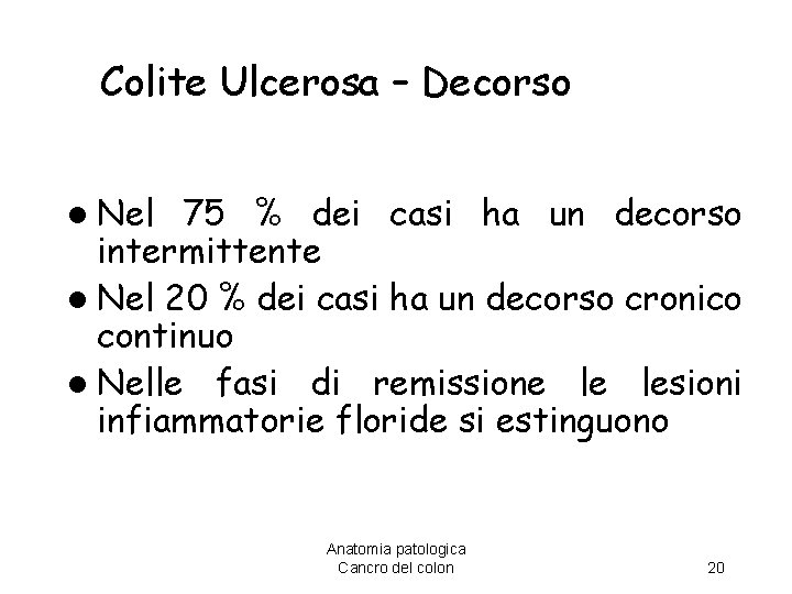 Colite Ulcerosa – Decorso l Nel 75 % dei casi ha un decorso intermittente