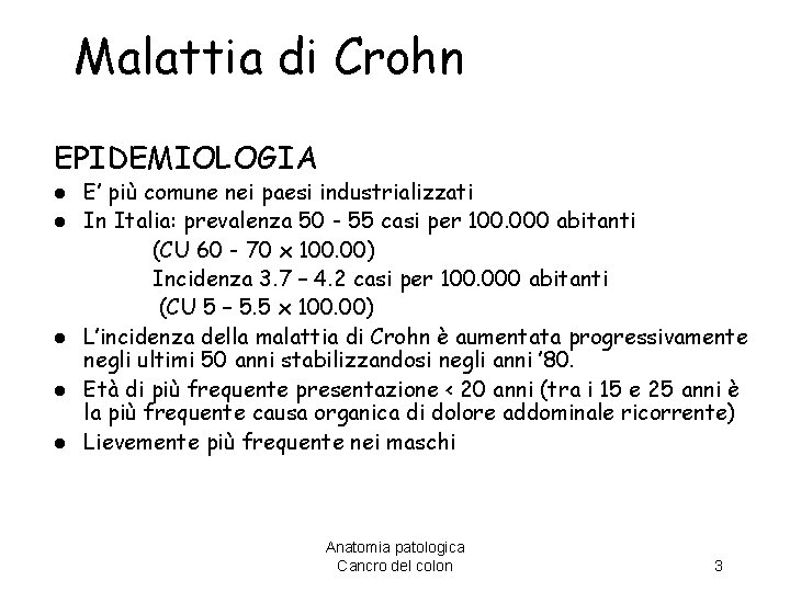 Malattia di Crohn EPIDEMIOLOGIA l l l E’ più comune nei paesi industrializzati In