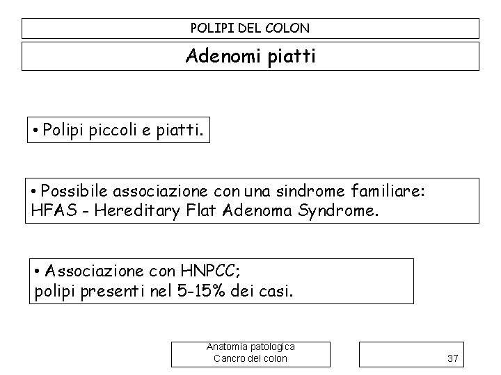 POLIPI DEL COLON Adenomi piatti • Polipi piccoli e piatti. • Possibile associazione con