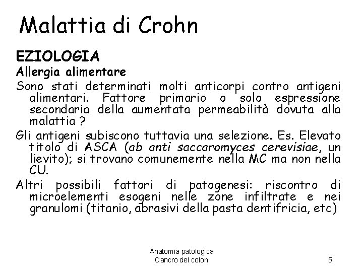 Malattia di Crohn EZIOLOGIA Allergia alimentare Sono stati determinati molti anticorpi contro antigeni alimentari.