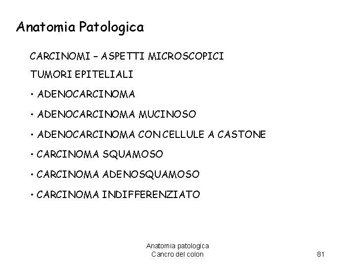 Anatomia Patologica CARCINOMI – ASPETTI MICROSCOPICI TUMORI EPITELIALI • ADENOCARCINOMA MUCINOSO • ADENOCARCINOMA CON