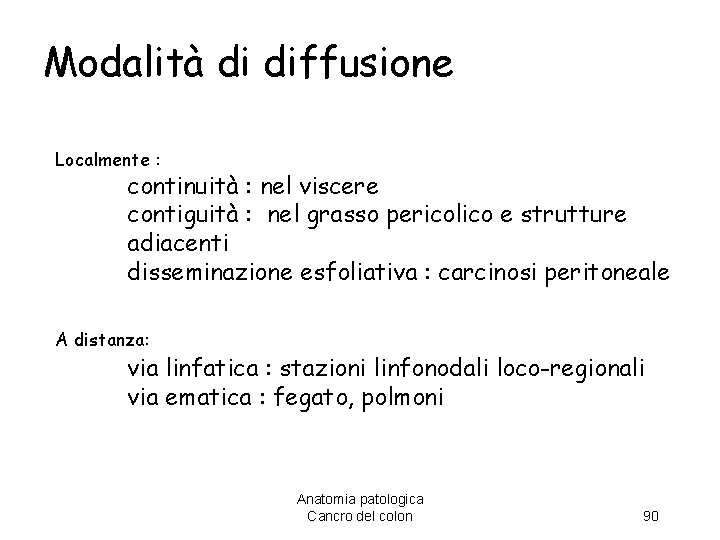 Modalità di diffusione Localmente : continuità : nel viscere contiguità : nel grasso pericolico