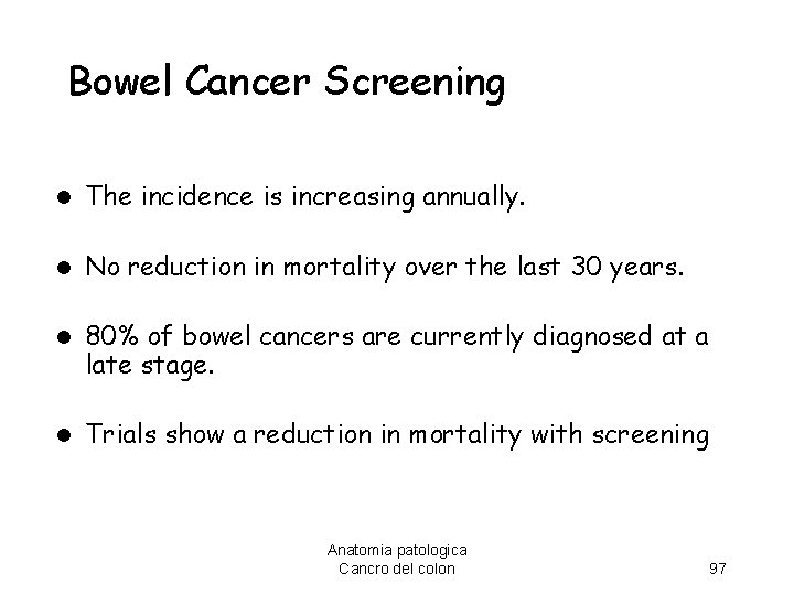 Bowel Cancer Screening l The incidence is increasing annually. l No reduction in mortality