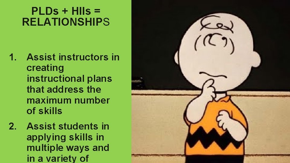 PLDs + HIIs = RELATIONSHIPS 1. Assist instructors in creating instructional plans that address