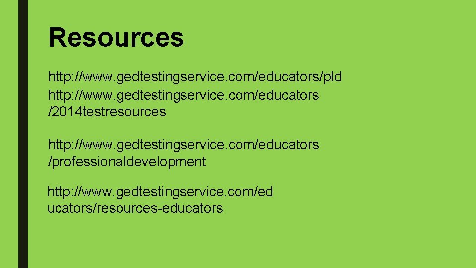 Resources http: //www. gedtestingservice. com/educators/pld http: //www. gedtestingservice. com/educators /2014 testresources http: //www. gedtestingservice.