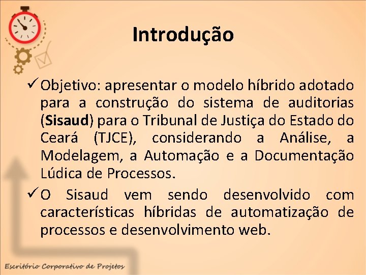 Introdução ü Objetivo: apresentar o modelo híbrido adotado para a construção do sistema de