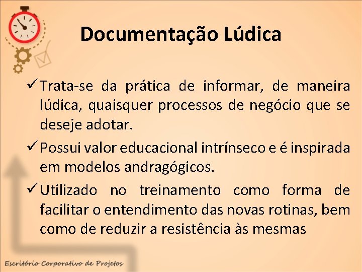 Documentação Lúdica ü Trata-se da prática de informar, de maneira lúdica, quaisquer processos de