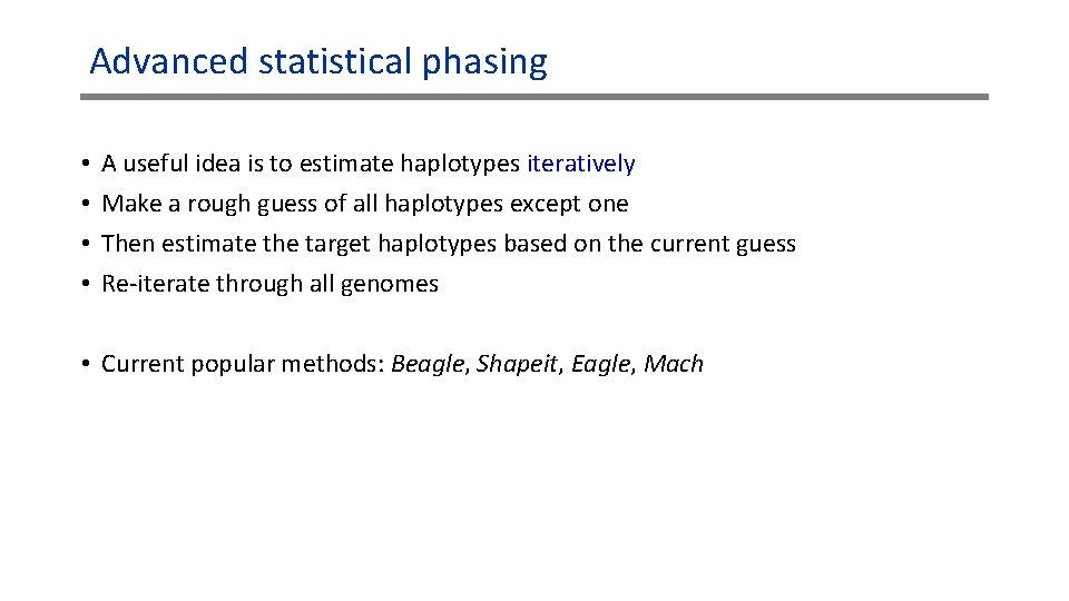 Advanced statistical phasing • • A useful idea is to estimate haplotypes iteratively Make Advanced statistical phasing • • A useful idea is to estimate haplotypes iteratively Make