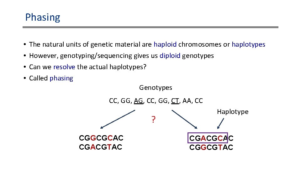 Phasing • • The natural units of genetic material are haploid chromosomes or haplotypes Phasing • • The natural units of genetic material are haploid chromosomes or haplotypes