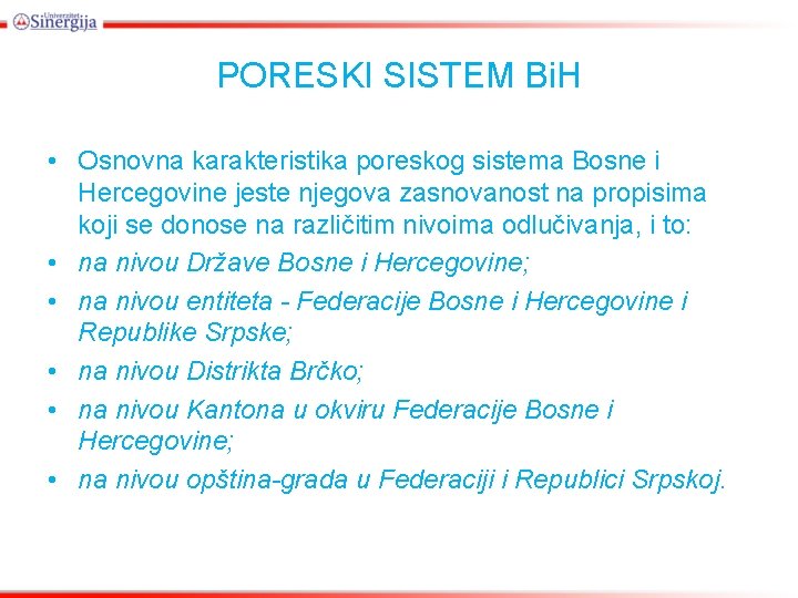 PORESKI SISTEM Bi. H • Osnovna karakteristika poreskog sistema Bosne i Hercegovine jeste njegova