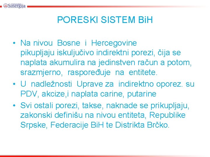 PORESKI SISTEM Bi. H • Na nivou Bosne i Hercegovine pikupljaju iskuljučivo indirektni porezi,