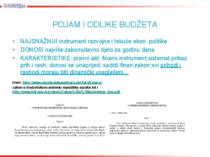 POJAM I ODLIKE BUDŽETA • NAJSNAŽNIJI instrument razvojne i tekuće ekon. politike • DONOSI