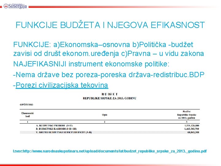 FUNKCIJE BUDŽETA I NJEGOVA EFIKASNOST FUNKCIJE: a)Ekonomska–osnovna b)Politička -budžet zavisi od društ ekonom. uređenja