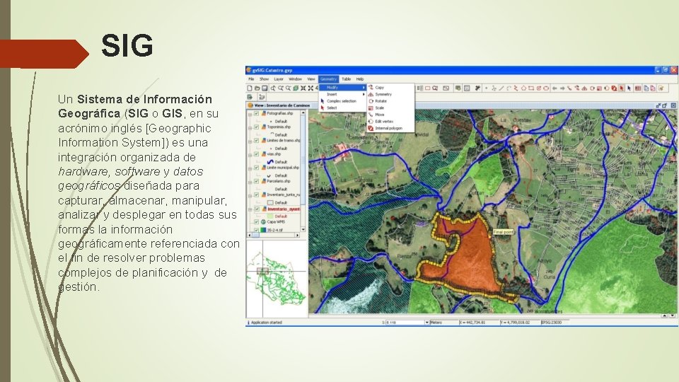 SIG Un Sistema de Información Geográfica (SIG o GIS, en su acrónimo inglés [Geographic SIG Un Sistema de Información Geográfica (SIG o GIS, en su acrónimo inglés [Geographic