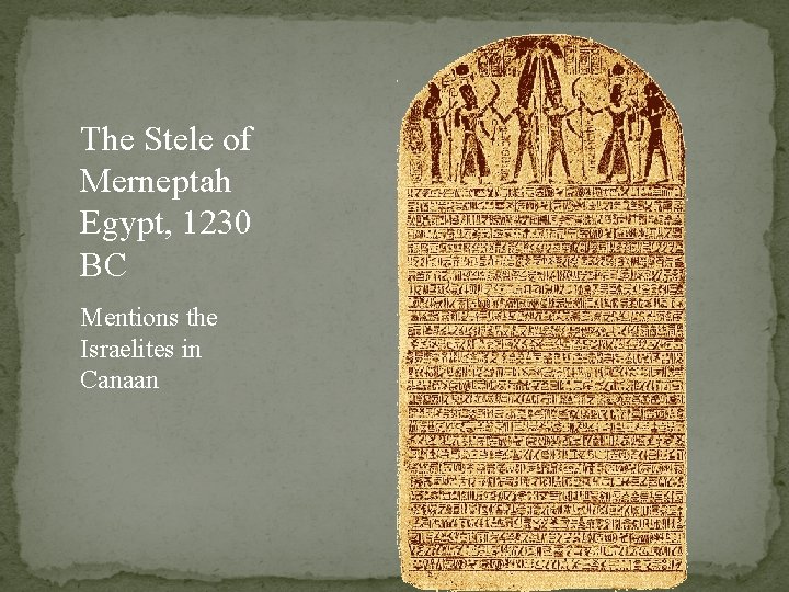 The Stele of Merneptah Egypt, 1230 BC Mentions the Israelites in Canaan 