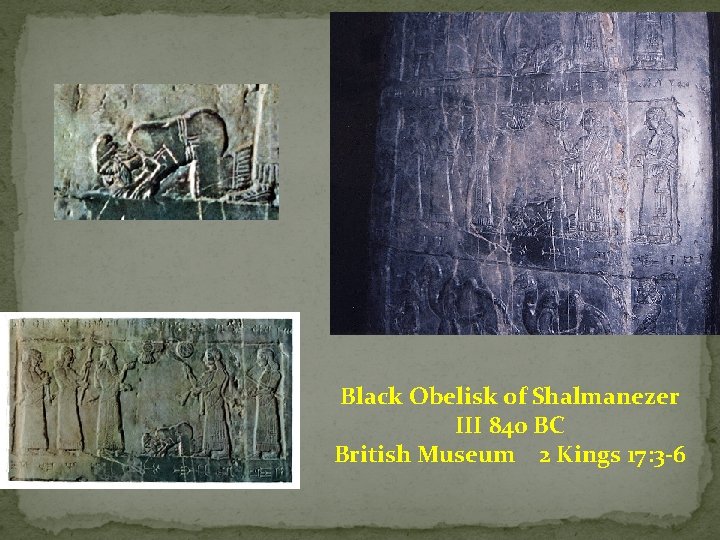 Black Obelisk of Shalmanezer III 840 BC British Museum 2 Kings 17: 3 -6